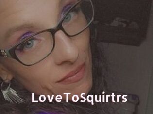 LoveToSquirtrs