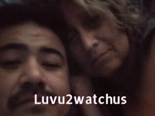 Luvu2watchus